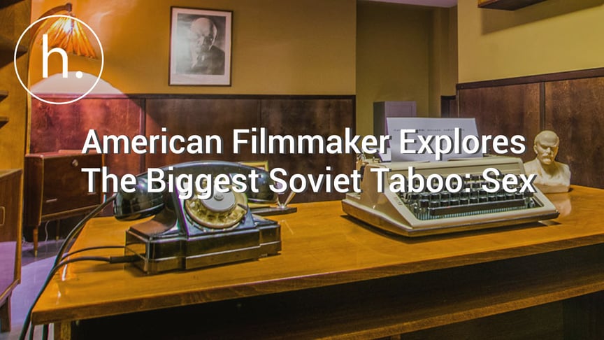 American Filmmaker Explores The Biggest Soviet Taboo: Sex