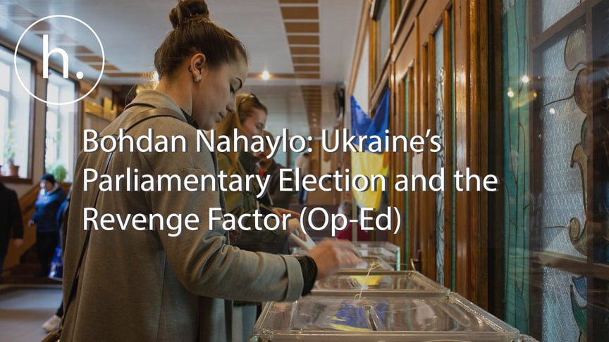 Bohdan Nahaylo: Ukraine’s Parliamentary Election and the Revenge Factor