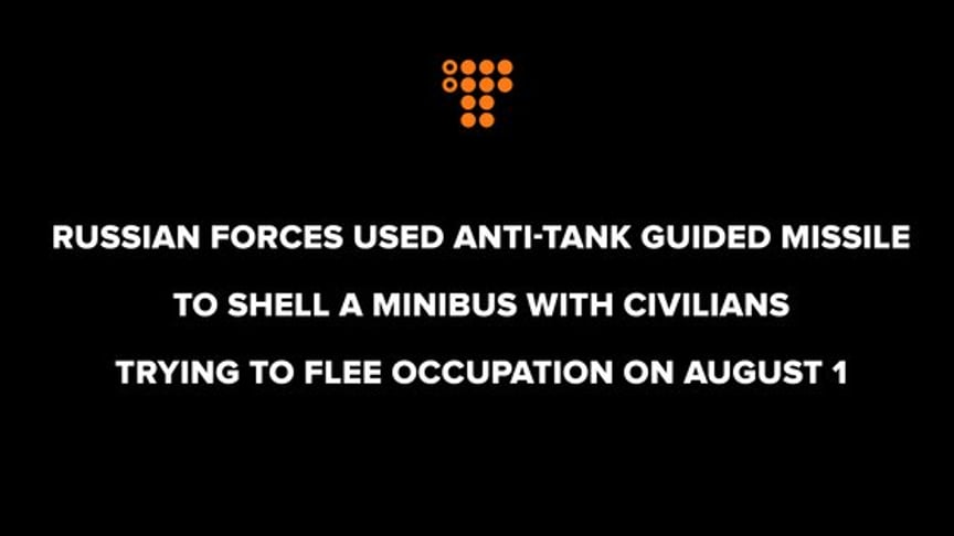 Russian forces used an anti-tank guided missile to shell a minibus with civilians trying to flee occupation on August 1