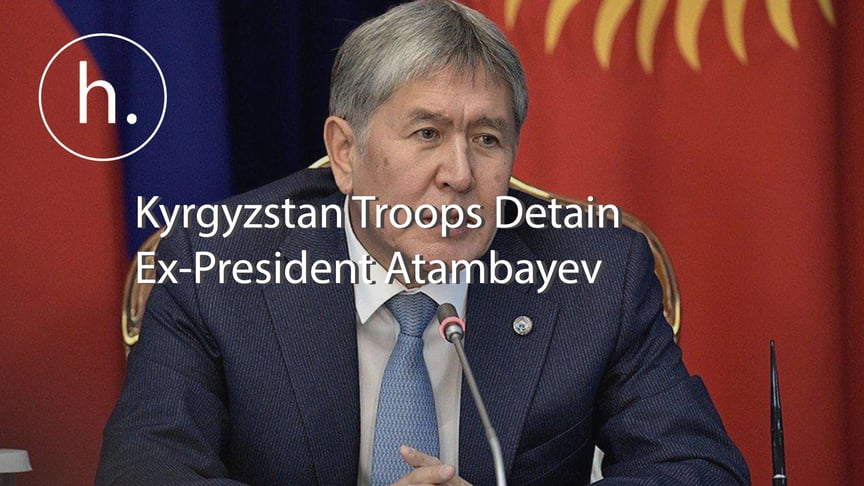 UPDATED: Kyrgyzstan Troops Detain Ex-President Atambayev