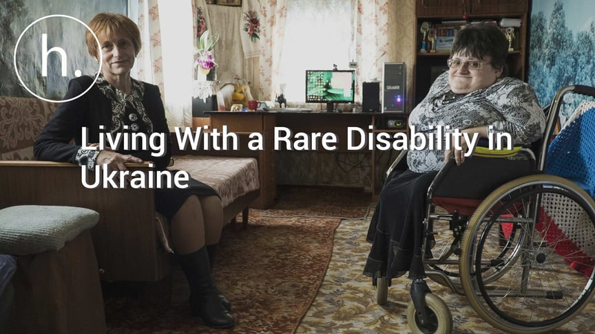 Living With a Rare Disability in Ukraine