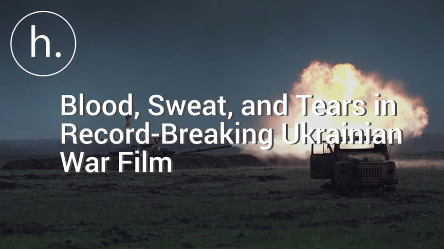 Blood, Sweat, and Tears in a Record-Breaking Ukrainian War Film