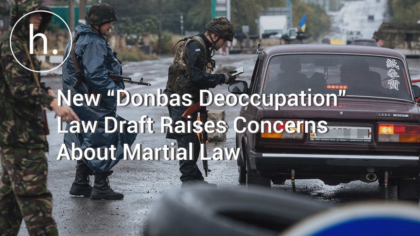 New “Donbas Deoccupation” Law Draft Raises Concerns About Martial Law