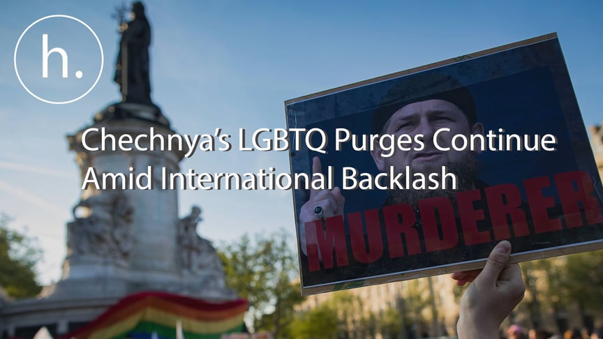 Chechnya’s LGBTQ Purges Continue Amid International Backlash Against Russian Authorities
