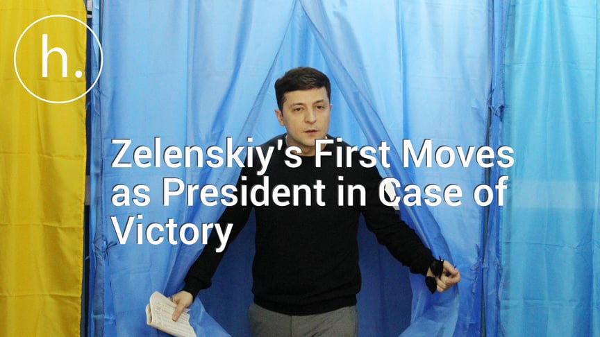 Zelenskiy’s First Moves as President in Case of Victory