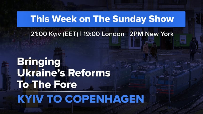The Sunday Show: Bringing Ukraine’s Reforms to The Fore