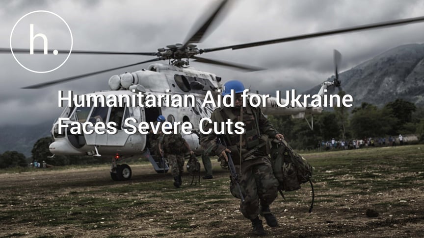 As Fighting Intensifies, Humanitarian Aid for Ukraine Faces Severe Cuts