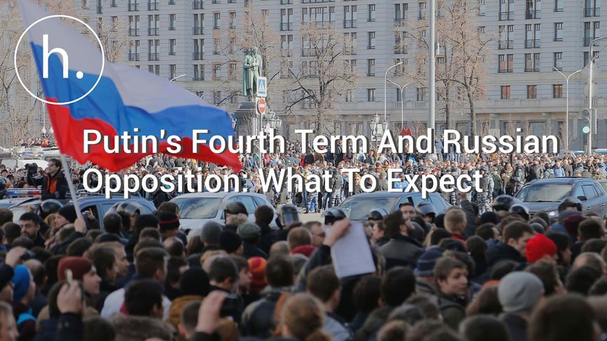 Putin's Fourth Term And The Russian Opposition: What To Expect