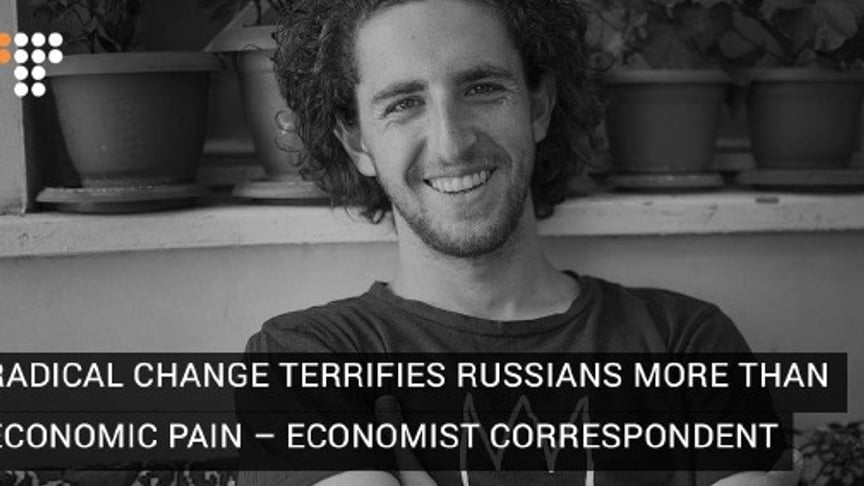 Radical Change Terrifies Russians More Than Economic Pain – Economist Correspondent