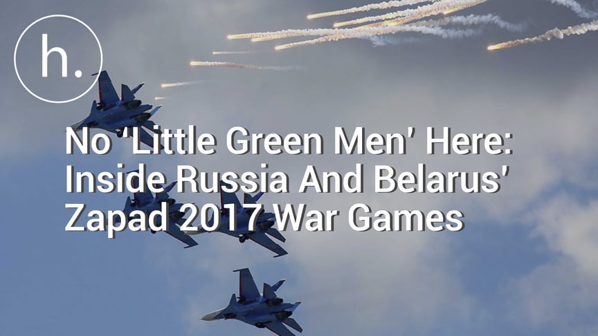 No ‘Little Green Men’ Here: Inside Russia And Belarus’ Zapad 2017 War Games