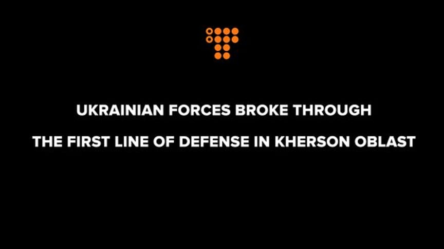 Ukrainian forces broke through the first line of defense in Kherson Oblast