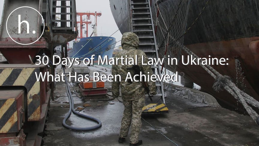 What Has Been Achieved After 30 Days of Martial Law in Ukraine?