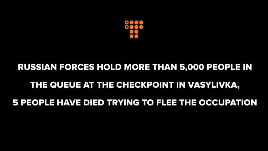 Russian forces hold more than 5,000 people in the queue at the checkpoint in Vasylivka, 5 people have died — Mayor