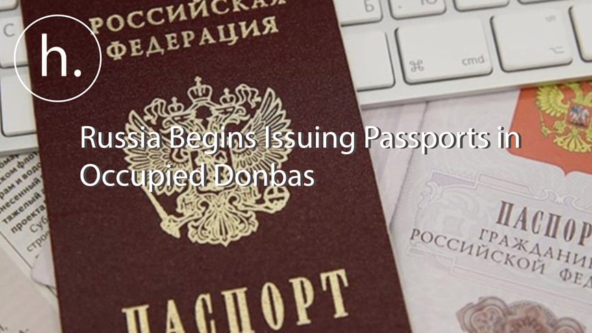Russia Begins Issuing Passports in Occupied Donbas
