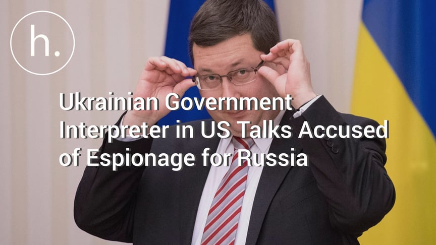Ukrainian Government Interpreter in US Talks Accused of Espionage for Russia