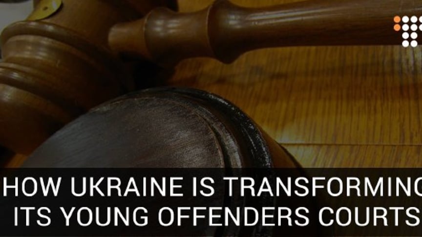 How Ukraine Is Transforming Its Young Offenders Courts