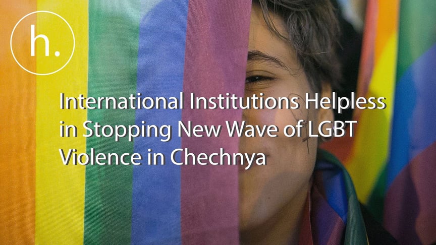 International Institutions Helpless in Stopping Anti-LGBT Violence in Chechnya
