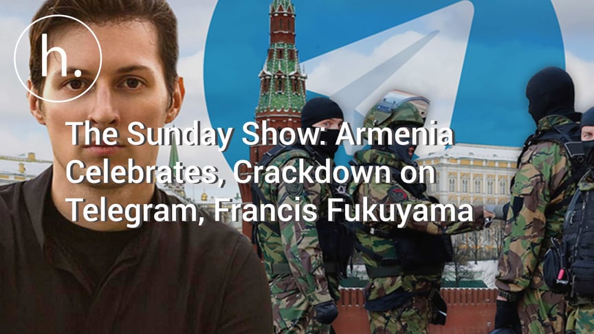 The Sunday Show: Armenia Celebrates, Crackdown on Telegram, Francis Fukuyama