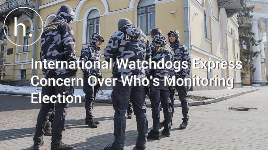 International Watchdogs Express Concern Over Who’s Monitoring Ukraine’s Presidential Election