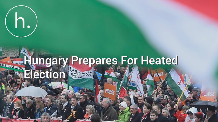 Hungary Prepares For Heated Election