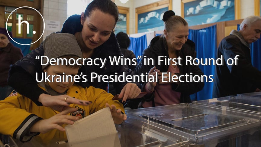 “Democracy Wins” in First Round of Ukraine’s Presidential Elections