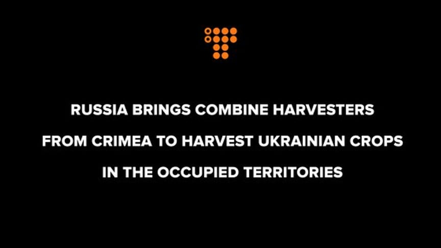 Russia brings сombine harvesters from Crimea to harvest Ukrainian crops in the occupied territories