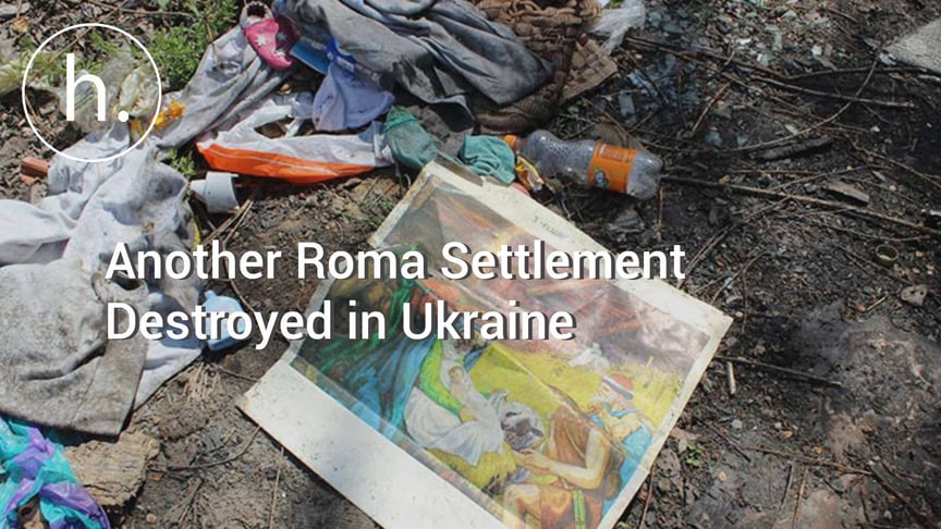 Fire and Fury: Another Roma Settlement Destroyed in Ukraine