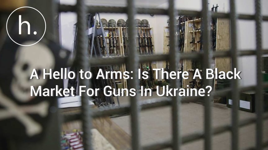A Hello to Arms: Is There a Black Market for Guns in Ukraine?