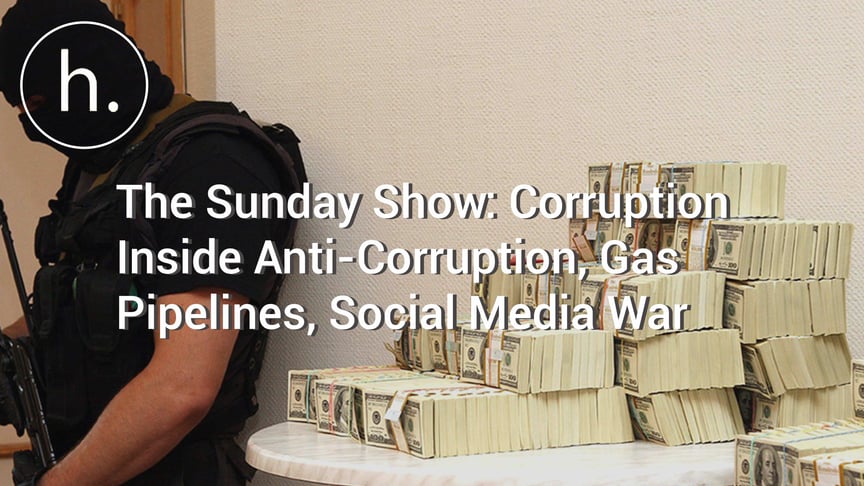The Sunday Show: Corruption Inside Anti-Corruption, Gas Pipelines, Social Media War