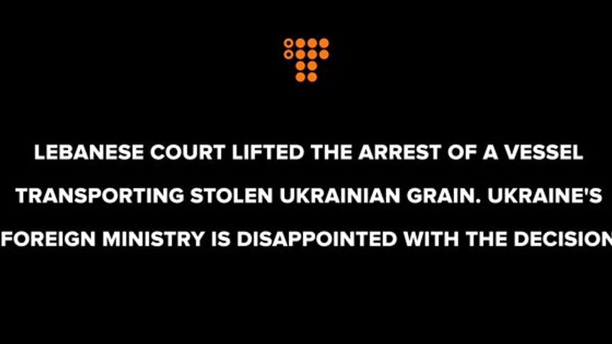 Lebanese court lifted the arrest of a vessel transporting stolen Ukrainian grain