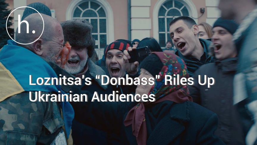 Loznitsa’s “Donbass” Riles Up Ukrainian Audiences