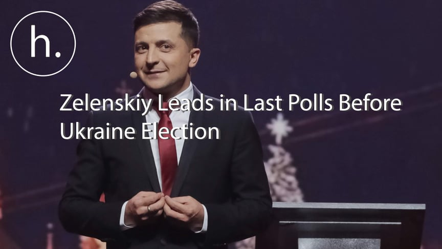 Zelenskiy Leads in Last Polls Before Ukraine Election
