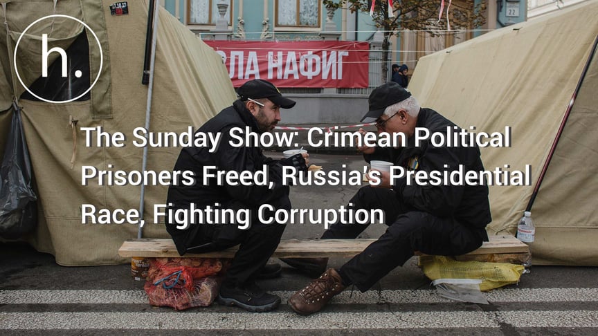The Sunday Show: Crimean Political Prisoners Freed, Russia’s Presidential Race, Fighting Corruption