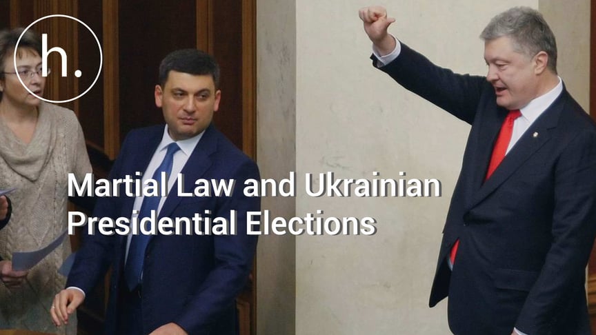 What Does Martial Law in Ukraine Have to Do With Upcoming Presidential Elections?