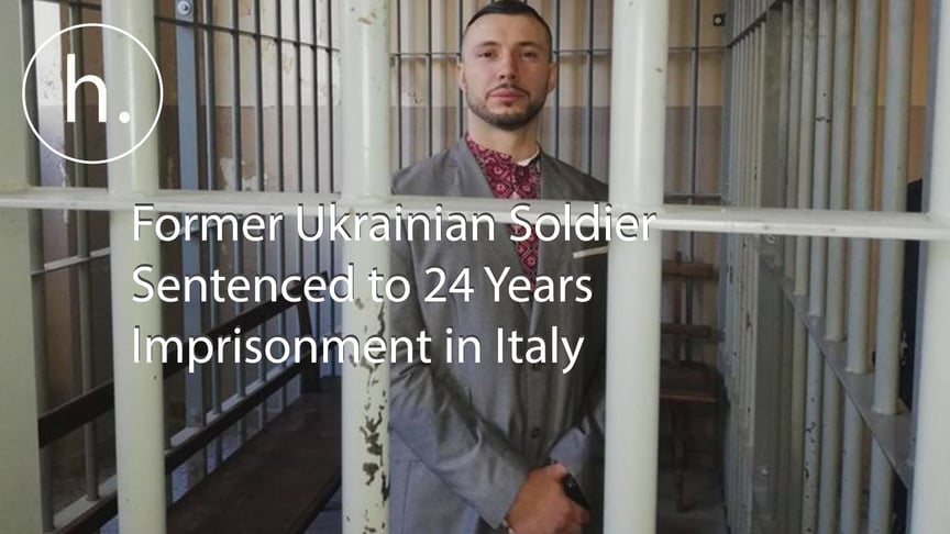 Former Ukrainian Soldier Sentenced to 24 Years' Imprisonment in Italy