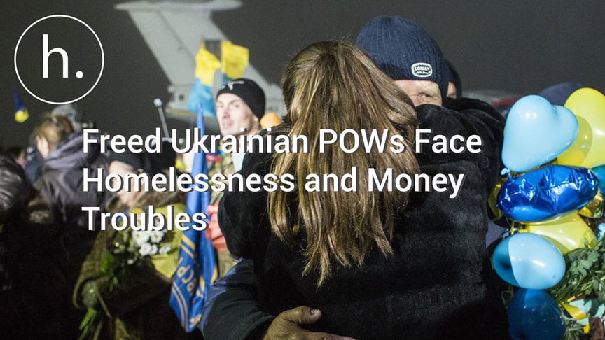 Freed Ukrainian POWs Face Homelessness and Money Troubles