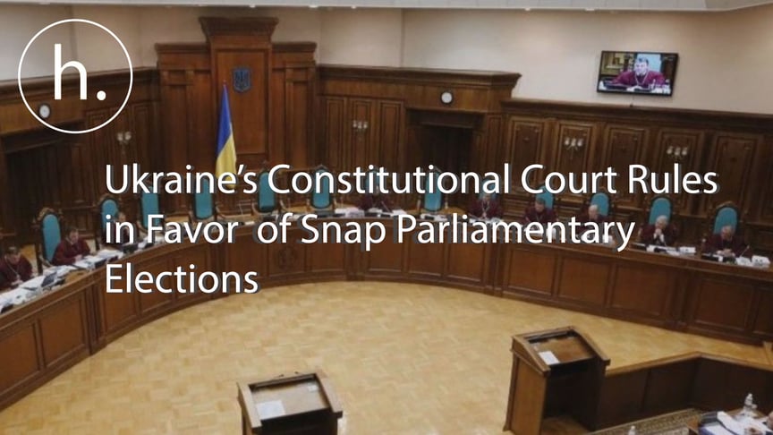 UPDATED: Ukraine's Constitutional Court Rules for Snap Parliamentary Elections to Happen