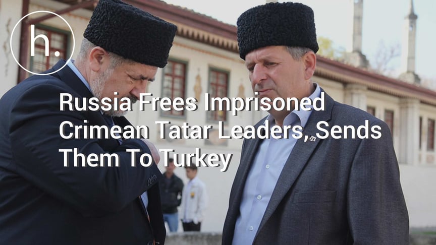 Russia Frees Imprisoned Crimean Tatar Leaders, Sends Them To Turkey