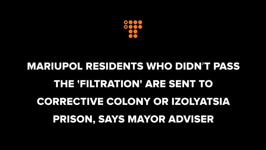 Mariupol residents who did not pass the 'filtration' are sent to a corrective colony or Izolyatsia prison
