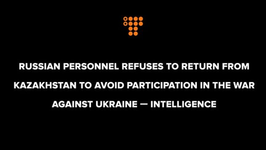 Russian personnel refuses to return from Kazakhstan to avoid participation in the war against Ukraine — Intelligence
