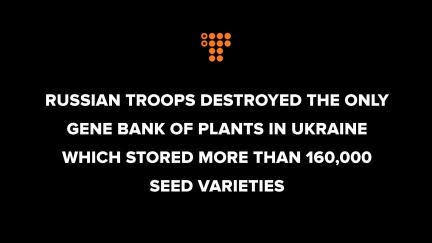 Russian troops destroyed the only gene bank of plants in Ukraine which stored more than 160,000 seed varieties