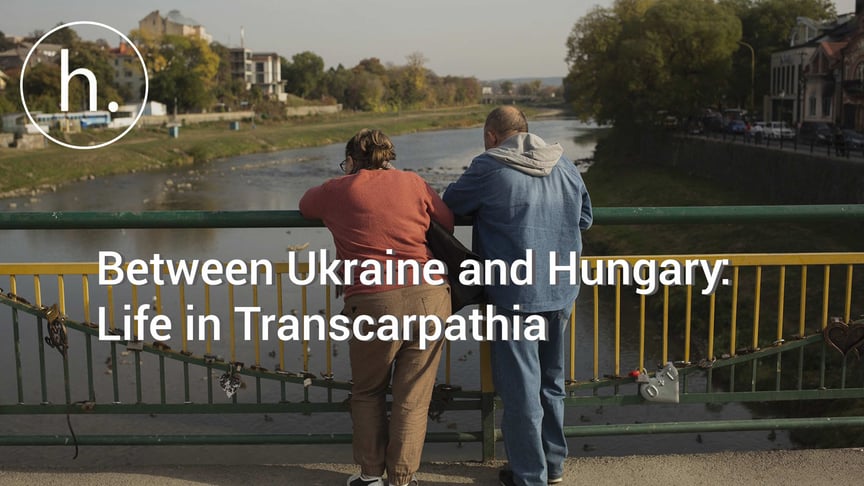 Stuck Between Ukraine and Hungary: Life in Transcarpathia