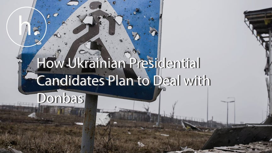 How Ukraine’s Presidential Hopefuls Plan to Deal with Donbas