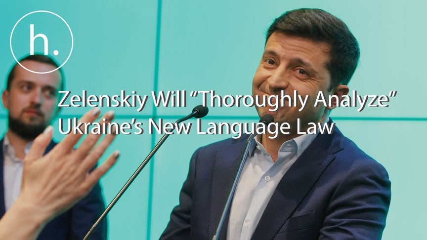 President-Elect Zelenskiy Will “Thoroughly Analyze” New Language Law Once He Takes Office
