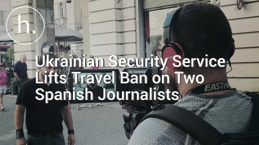 Ukrainian Security Service Lifts Travel Ban on Two Spanish Journalists
