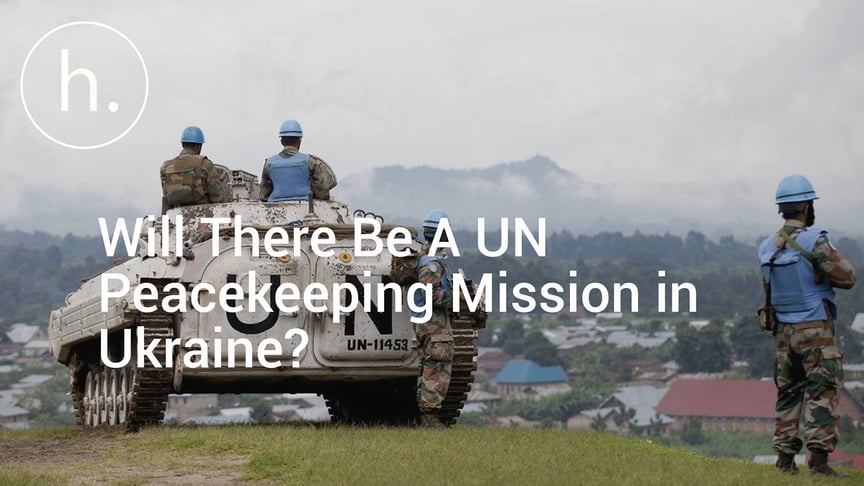 Will There Be A UN Peacekeeping Mission in Ukraine?