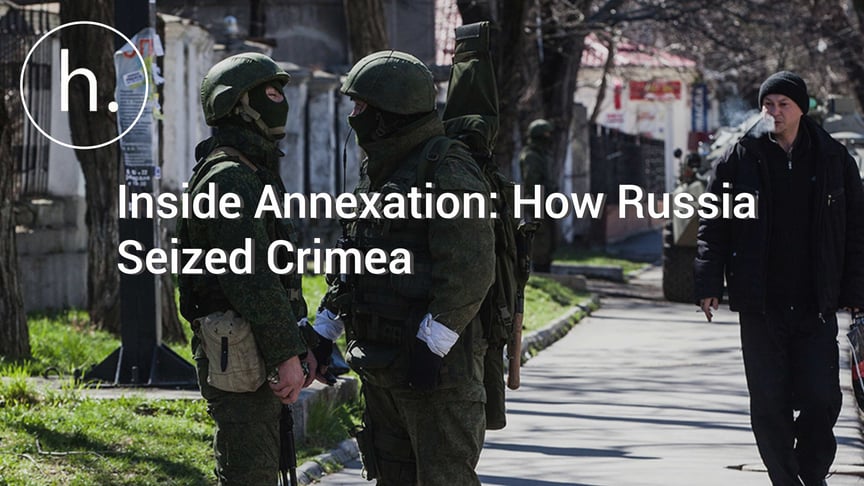 Inside Annexation: How Russia Seized Crimea