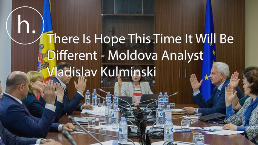 "There Is Hope This Time It Will Be Different" - Moldova Analyst Vladislav Kulminski