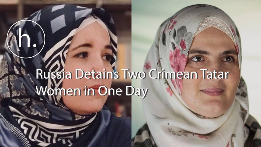 Activists Lutfie Zudieva (L) and Mumine Saliyeva (R) were detained by Russian law enforcement in occupied Crimea on May 30.