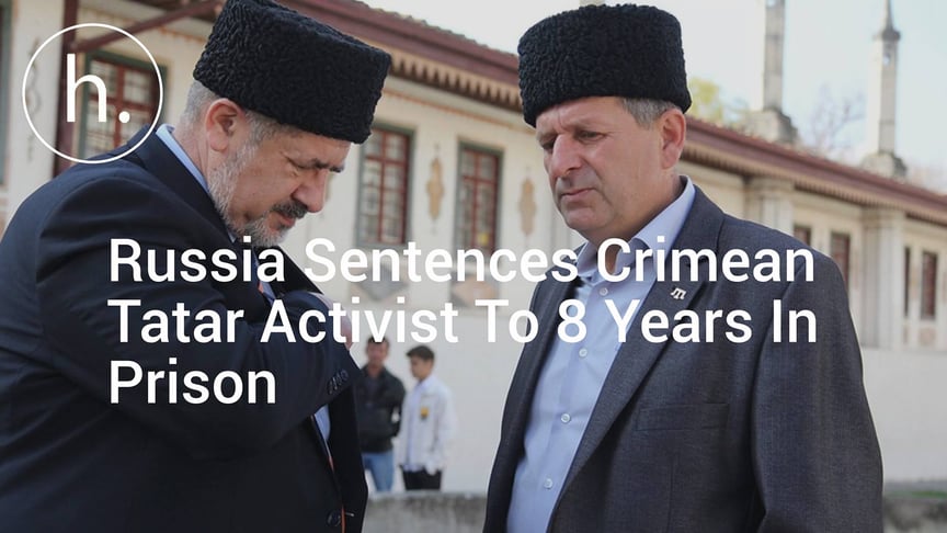 Russia Sentences Crimean Tatar Activist To 8 Years In Prison